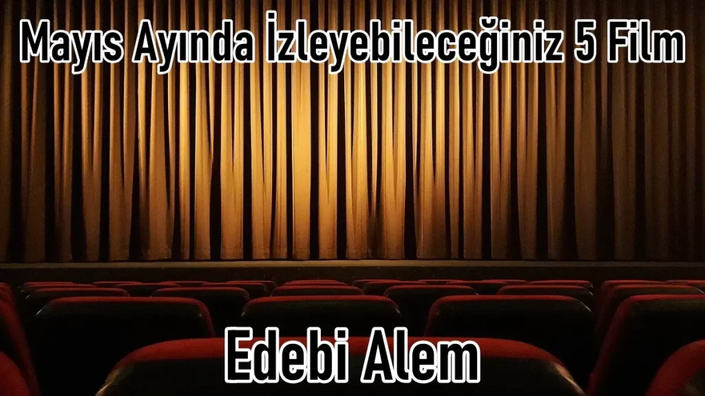Mayıs Ayında İzleyebileceğiniz 5 Film